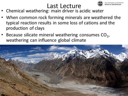 Last Lecture Chemical weathering: main driver is acidic water When common rock forming minerals are weathered the typical reaction results in some loss.