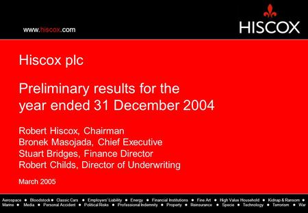 Www.hiscox.com Aerospace Bloodstock Classic Cars Employers’ Liability Energy Financial Institutions Fine Art High Value Household Kidnap & Ransom Marine.