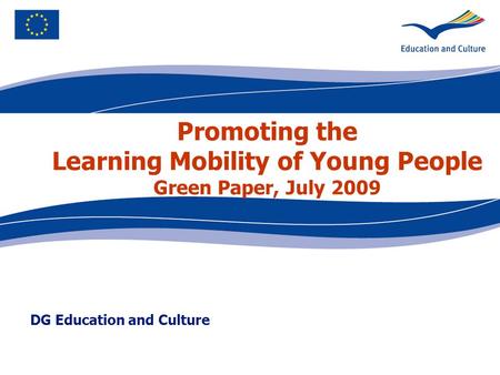 DG Education and Culture Promoting the Learning Mobility of Young People Green Paper, July 2009.