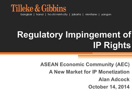 Bangkok | hanoi | ho chi minh city | jakarta | vientiane | yangon ASEAN Economic Community (AEC) A New Market for IP Monetization Alan Adcock October 14,