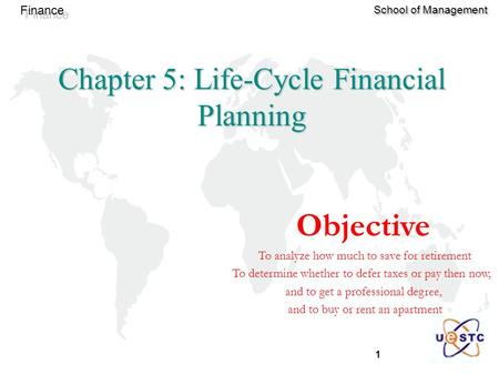 1 Finance School of Management Chapter 5: Life-Cycle Financial Planning Objective To analyze how much to save for retirement To determine whether to defer.