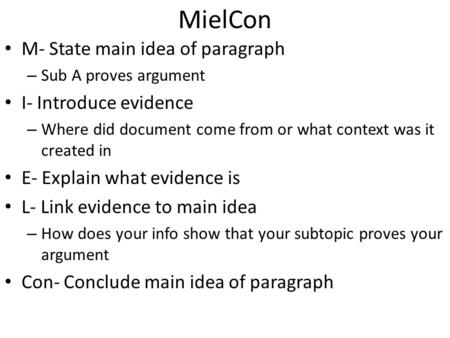 MielCon M- State main idea of paragraph – Sub A proves argument I- Introduce evidence – Where did document come from or what context was it created in.