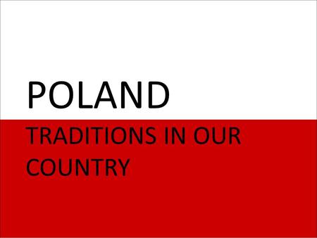 POLAND TRADITIONS IN OUR COUNTRY. POLISH HOLIDAYS.