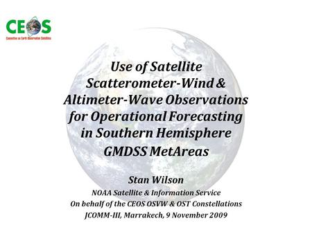 Use of Satellite Scatterometer-Wind & Altimeter-Wave Observations for Operational Forecasting in Southern Hemisphere GMDSS MetAreas Stan Wilson NOAA.