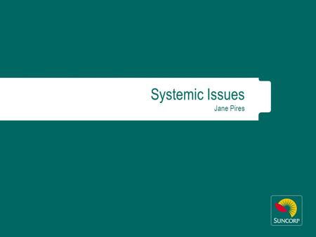 Systemic Issues Jane Pires. 2010 AGM proxy summary 2 Suncorp Group at a glance One of the top 25 listed companies in Australia Around 16,000 employees.