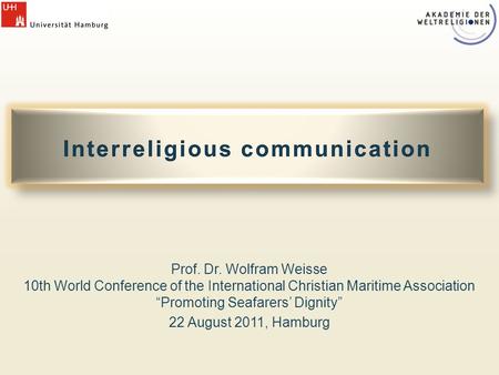 Prof. Dr. Wolfram Weisse 10th World Conference of the International Christian Maritime Association “Promoting Seafarers’ Dignity” 22 August 2011, Hamburg.