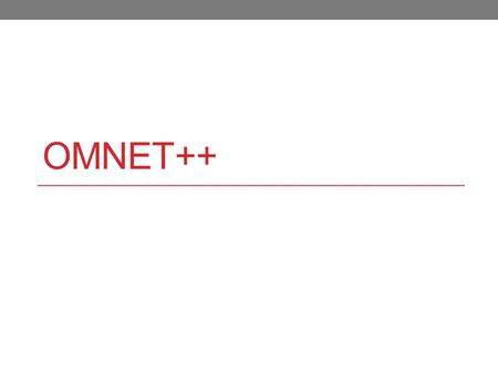 OMNET++. Outline Introduction Overview The NED Language Simple Modules.