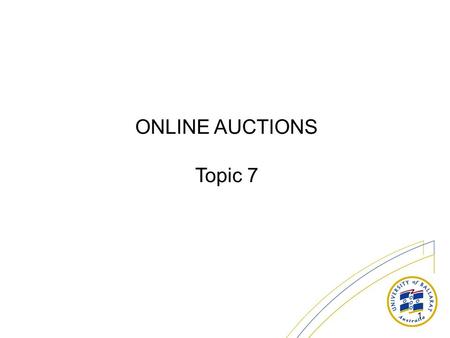 1 ONLINE AUCTIONS Topic 7. 2 Consumer power is changing the way the world shops – Search Product information Price comparison Online auctions offer an.