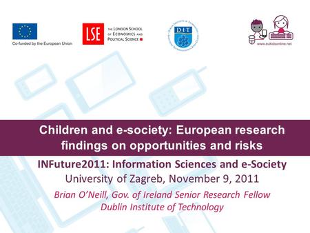 Children and e-society: European research findings on opportunities and risks INFuture2011: Information Sciences and e-Society University of Zagreb, November.