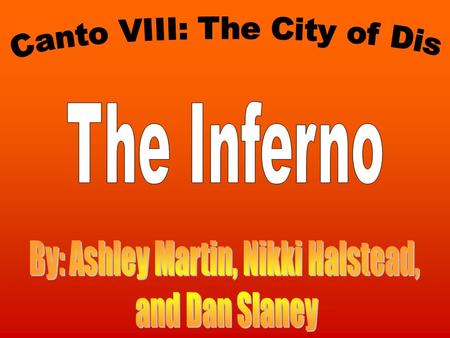 FVirgil and Dante encounter Phlegyas who take them across the Styx. FPhlegyas is a boatman. FVirgil and Dante are traveling down the Styx. FThe Styx is.