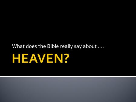 What does the Bible really say about.... a. We all get free harps b. We’ll sit around on clouds c. Everyone gets in d. We’ll all be angels e. It’s just.