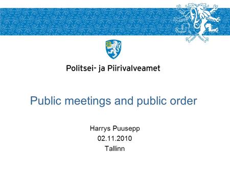 Harrys Puusepp 02.11.2010 Tallinn Public meetings and public order.