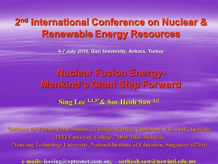 2 nd International Conference on Nuclear & Renewable Energy Resources 4-7 July 2010, Gazi University, Ankara, Turkey Nuclear Fusion Energy- Mankind ’