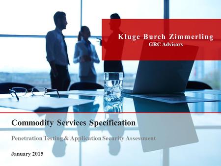 0 Kluge Burch Zimmerling GRC Advisors Commodity Services Specification Penetration Testing & Application Security Assessment January 2015.