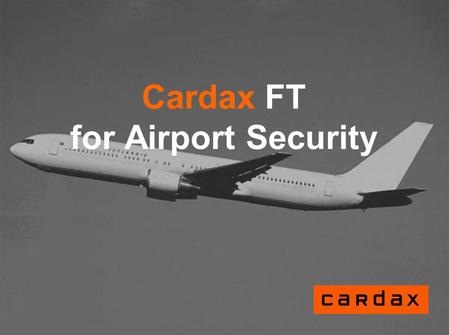 Cardax FT for Airport Security. Purpose of this presentation This presentation introduces: -Cardax FT solution for airport environment - Scalability and.