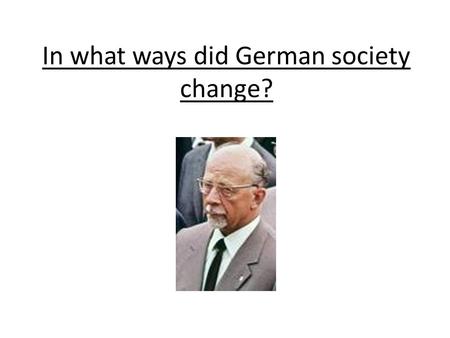 In what ways did German society change?. Importance of the SED Organisations led and controlled by the party leaders ‘Democratic centralism’ strict hierarchical.