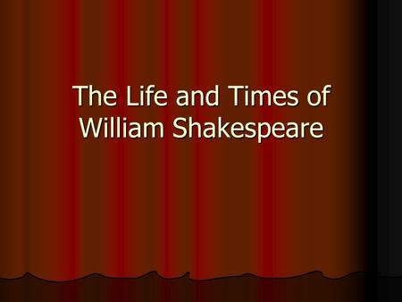 The Life and Times of William Shakespeare