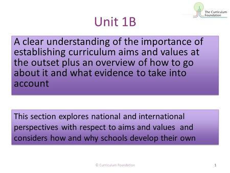 Unit 1B A clear understanding of the importance of establishing curriculum aims and values at the outset plus an overview of how to go about it and what.