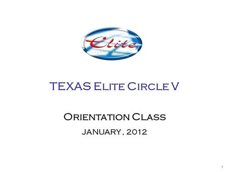 1 TEXAS Elite Circle V Orientation Class JANUARY, 2012.