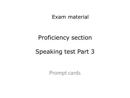 Proficiency section Speaking test Part 3