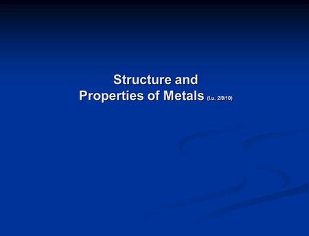 Structure and Properties of Metals (l.u. 2/8/10).