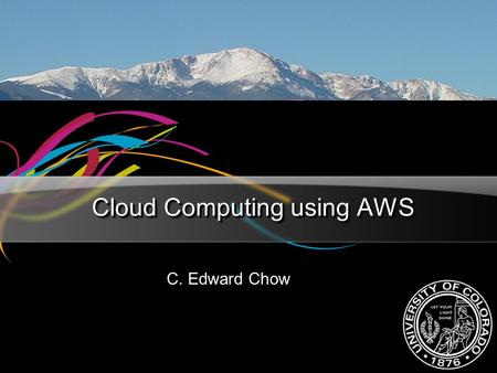 Cloud Computing using AWS C. Edward Chow. Advanced Internet & Web Systems chow2 Outline of the Talk Introduction to Cloud Computing AWS EC2 EC2 API A.