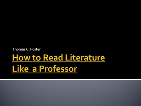 Thomas C. Foster.  Professor of English, University of Michigan at Flint.