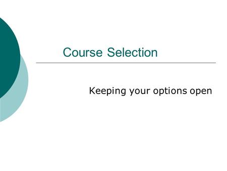 Course Selection Keeping your options open. What every student receives at ESA Credit Counselling Summary Course Selection Planning Sheet Choices 2013-2014.