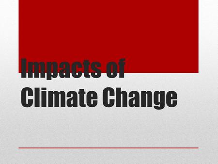 Impacts of Climate Change. Changes in polar and glacial ice Satellite measurements shown a trend in overall shrinking of Earth’s ice sheets Impacts: Rising.