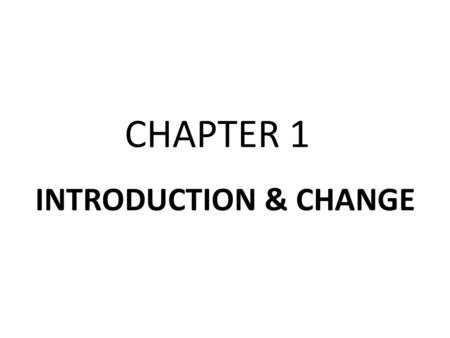 CHAPTER 1 INTRODUCTION & CHANGE. OVERVIEW OF THE COURSE No textbook in this course Not on Blackboard not WebCT Class notes available in packet Wall Street.