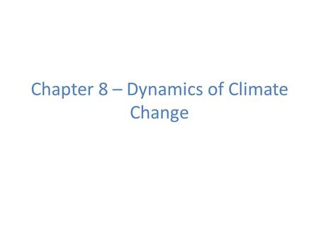 Chapter 8 – Dynamics of Climate Change