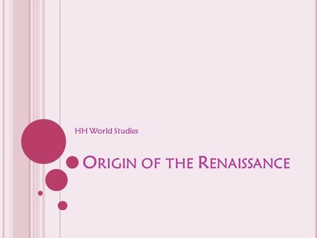 O RIGIN OF THE R ENAISSANCE HH World Studies. L ATE M EDIEVAL R EVIVAL Clergy began to study church history to defend Church against power of kings Rediscovered.