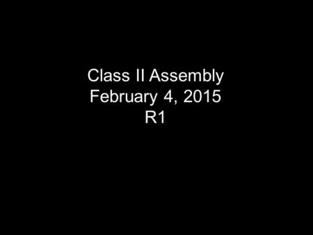 Class II Assembly February 4, 2015 R1. Ms. Elizabeth McCoy Assistant Head Master.