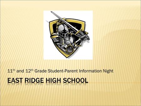 11 th and 12 th Grade Student-Parent Information Night.