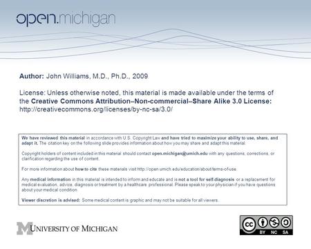 Author: John Williams, M.D., Ph.D., 2009 License: Unless otherwise noted, this material is made available under the terms of the Creative Commons Attribution–Non-commercial–Share.