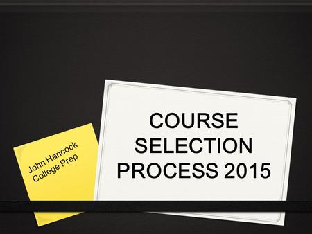 COURSE SELECTION PROCESS 2015 John Hancock College Prep.