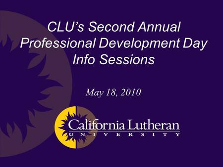 May 18, 2010 CLU’s Second Annual Professional Development Day Info Sessions.