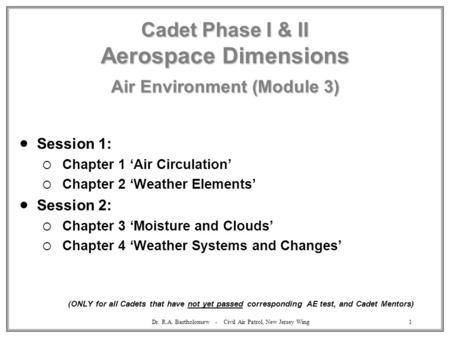 Dr. R.A. Bartholomew - Civil Air Patrol, New Jersey Wing1 Cadet Phase I & II Aerospace Dimensions Air Environment (Module 3)  Session 1:  Chapter 1 ‘Air.