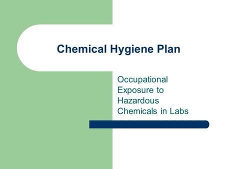 Chemical Hygiene Plan Occupational Exposure to Hazardous Chemicals in Labs.