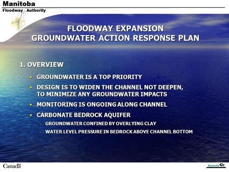 Manitoba Floodway Authority Manitoba Floodway Authority FLOODWAY EXPANSION GROUNDWATER ACTION RESPONSE PLAN 1. OVERVIEW GROUNDWATER IS A TOP PRIORITYGROUNDWATER.