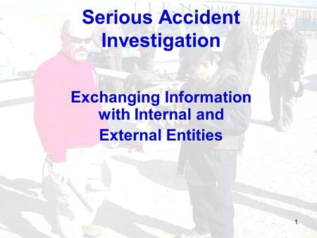 Serious Accident Investigation Exchanging Information with Internal and External Entities 1.