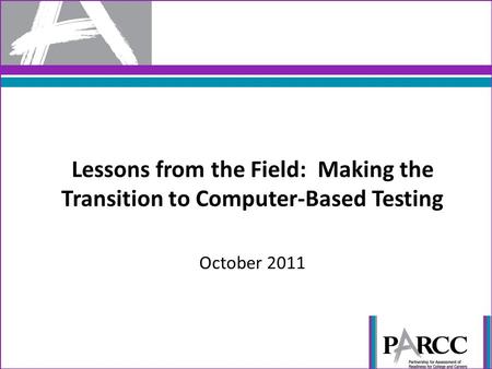 Lessons from the Field: Making the Transition to Computer-Based Testing October 2011.