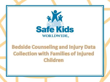 About Bedside Counseling and Injury Data Collection The Bedside Counseling with Families of Injured Children program design is based on a risk management.