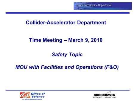 Safety Topic MOU with Facilities and Operations (F&O) Collider-Accelerator Department Time Meeting – March 9, 2010.