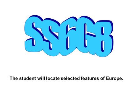 SS6G8 The student will locate selected features of Europe.