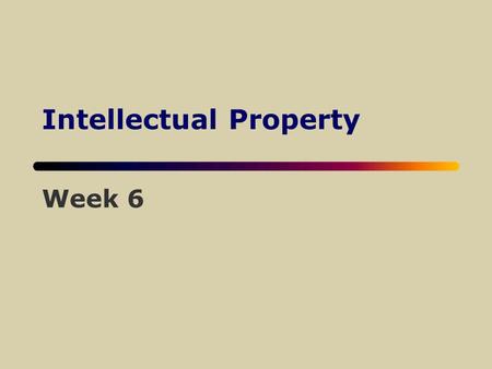 Intellectual Property Week 6. What is Intellectual Property? uIntangible creative work embodied in physical form ucomes from the creativity, ideas, research,