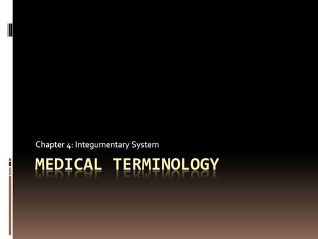 Chapter 4: Integumentary System. Chapter 4 Abbreviations  Ax, AX D5WD5W  H2O  IV  IVPB  NS  PCA  TKO = axillary = dextrose = water = intravenous.