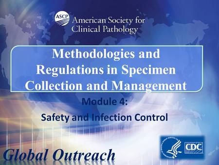 Methodologies and Regulations in Specimen Collection and Management Module 4: Safety and Infection Control.