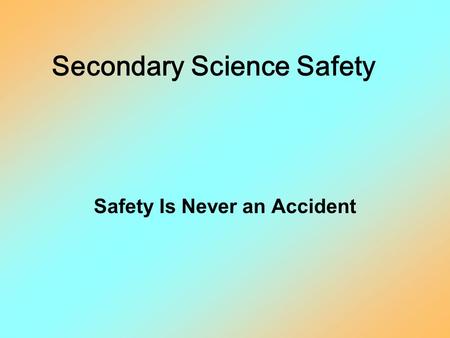 Secondary Science Safety Safety Is Never an Accident.