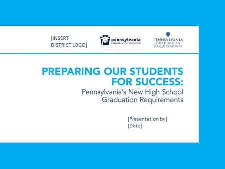 [Presentation by] [Date] [INSERT DISTRICT LOGO]. Table of Contents Big Picture: How Does It All Connect? Keystone Exams: The 33% Option Keystone Exams: